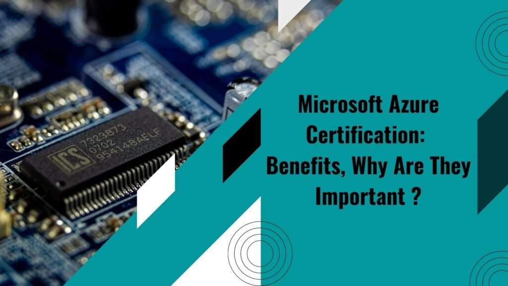 Microsoft Azure Certification: Benefits, Why Are They Important
