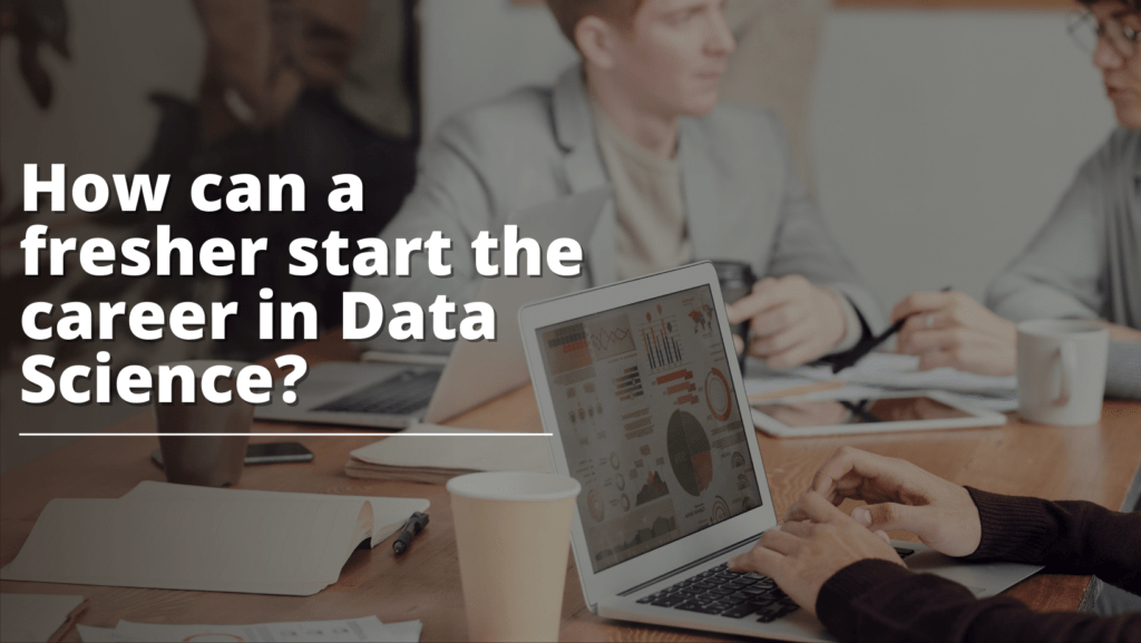 How can a fresher start the career in Data Science