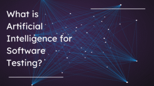 What is Artificial Intelligence for Software Testing?