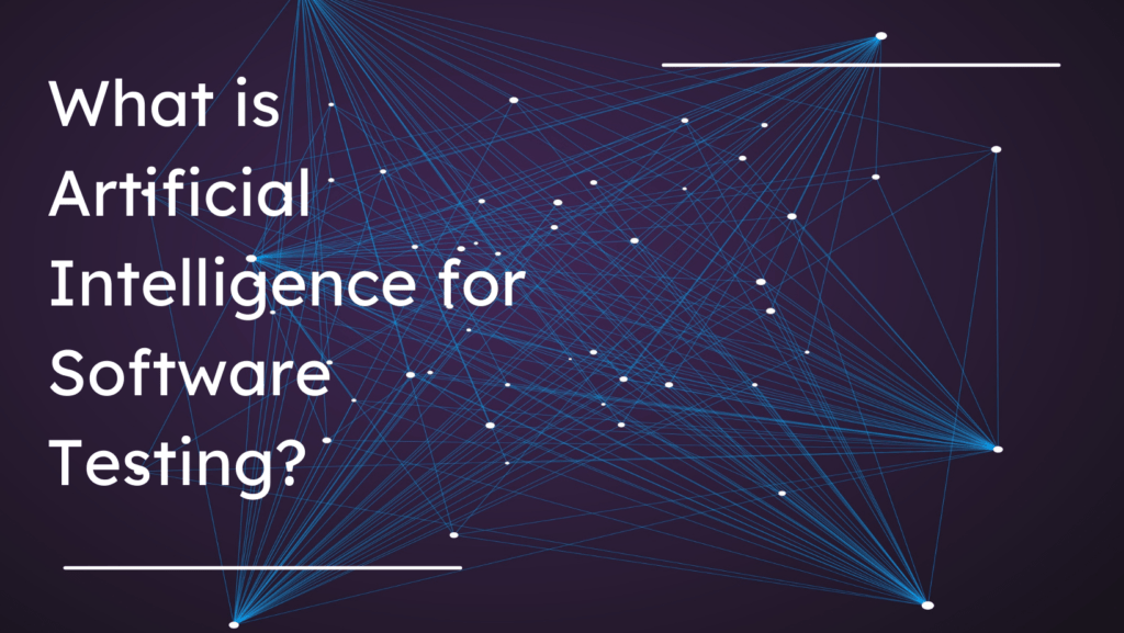 What is Artificial Intelligence for Software Testing?